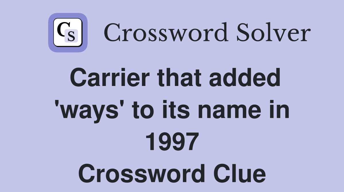 Carrier that added 'ways' to its name in 1997 Crossword Clue Answers